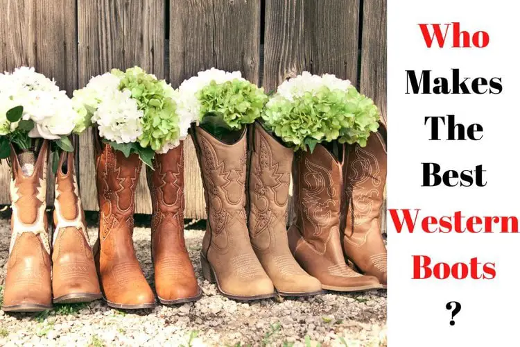 Who Makes The Best Western Boots?
