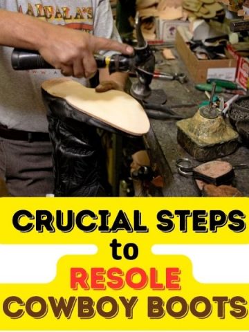 How to Resole Cowboy Boots? The 6 Basic Steps