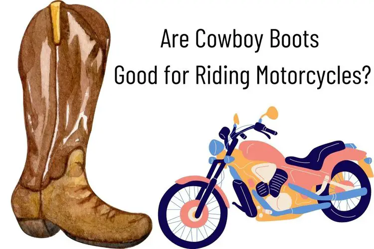 Are Cowboy Boots Good for Riding Motorcycles