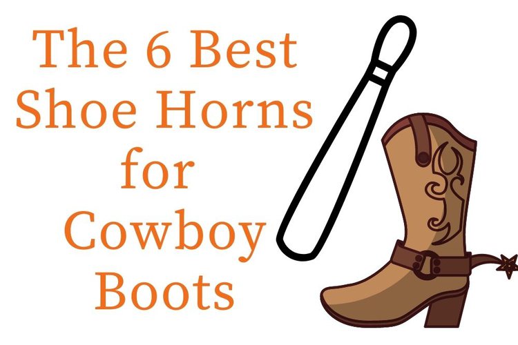 The 6 Best Shoe Horns For Cowboy Boots