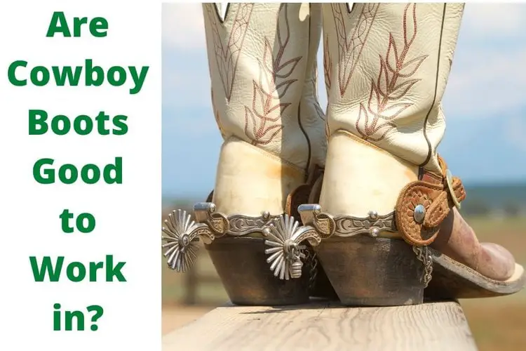 Are Cowboy Boots Good to Work in