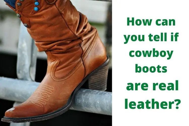 How Can You Tell if Cowboy Boots Are Real Leather?