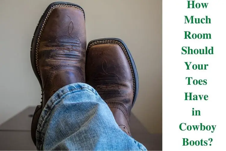 How Much Room Should Your Toes Have in Cowboy Boots? Your Complete Guide
