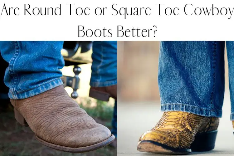 Are Round Toe or Square Toe Cowboy Boots Better?