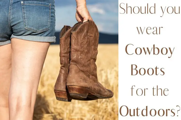 Cowboy Boots for Outdoors? Yes, or No, and Why?