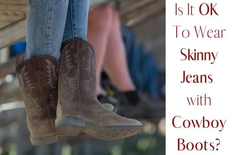 Is It OK To Wear Skinny Jeans with Cowboy Boots? From The Guest Room