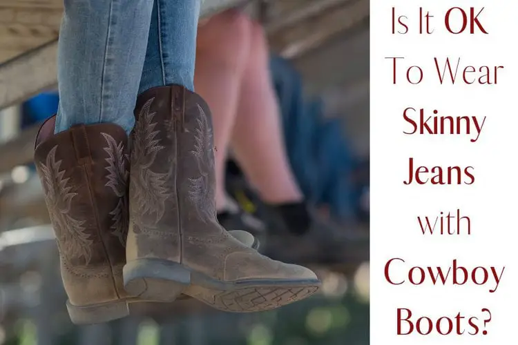 Women wear cowboy boots with skinny jeans