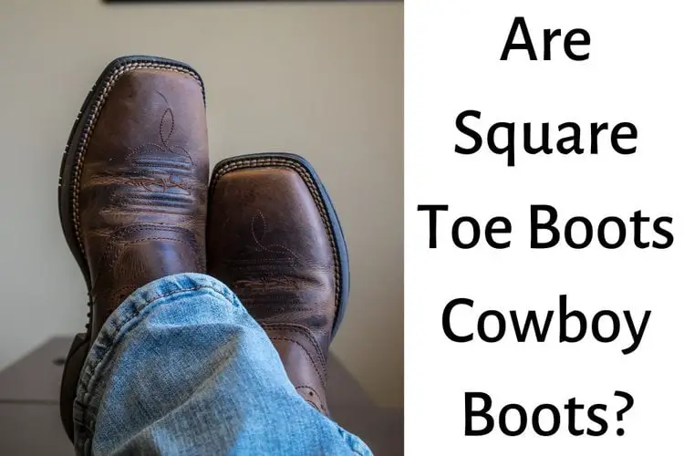 Are Square Toe Boots Cowboy Boots?