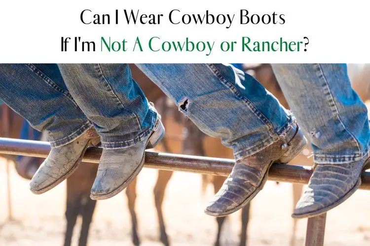 Can you wear cowboy boots if you are not a cowboy