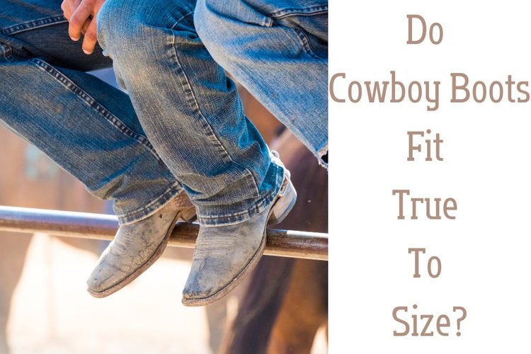 Do Cowboy Boots Fit True To Size?