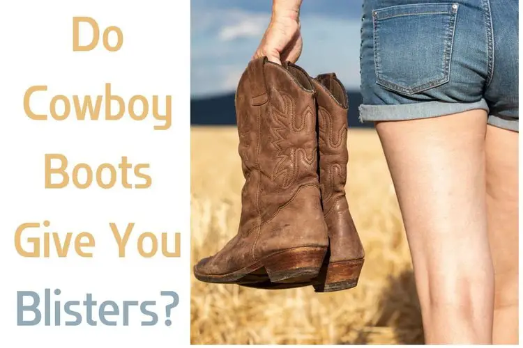 Do Cowboy Boots Give You Blisters?