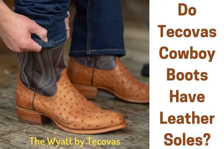 Do Tecovas Cowboy Boots Have Leather Soles? From The Guest Room