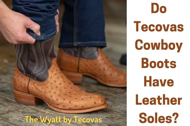 Do Tecovas Cowboy Boots Have Leather Soles
