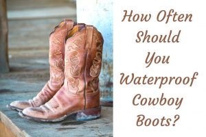 How Often Should You Waterproof Cowboy Boots? - From The Guest Room