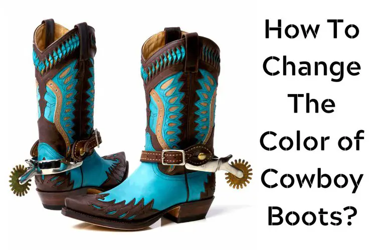 How To Change The Color of Cowboy Boots