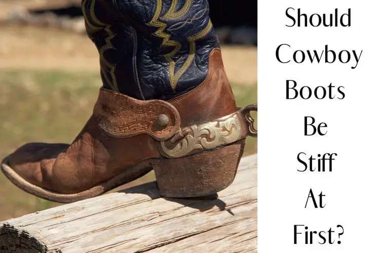 Should cowboy boots be stiff at first