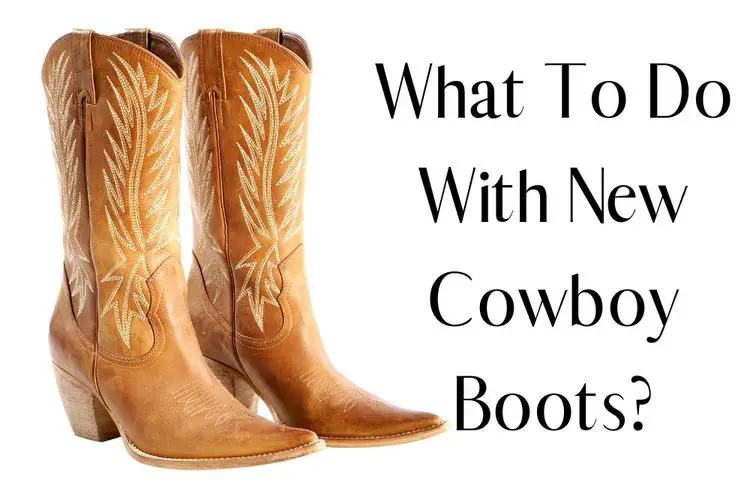What To Do With New Cowboy Boots?
