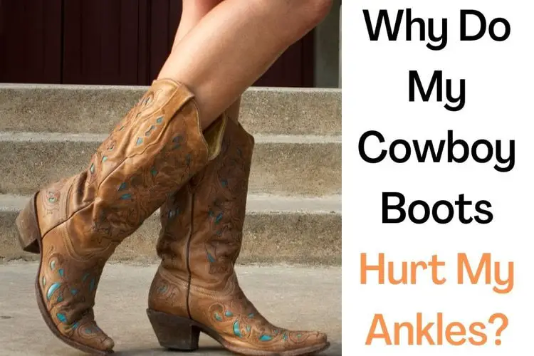 Why Do My Cowboy Boots Hurt My Ankles