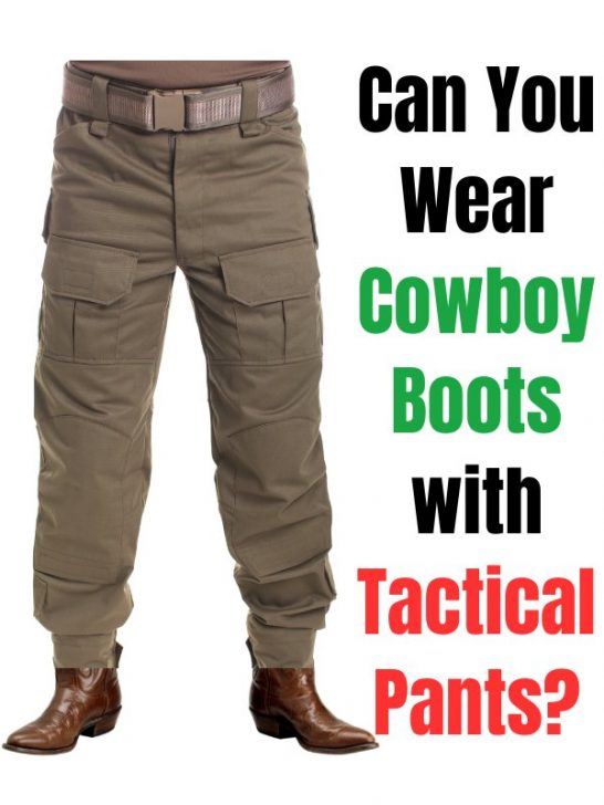 Can You Wear Cowboy Boots with Tactical Pants?