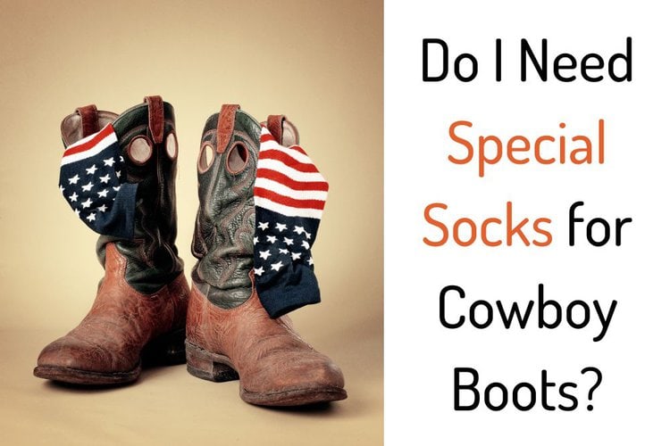 Do I Need Special Socks for Cowboy Boots?