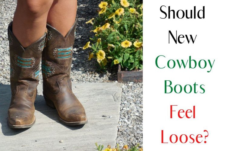 Should New Cowboy Boots Feel Loose?