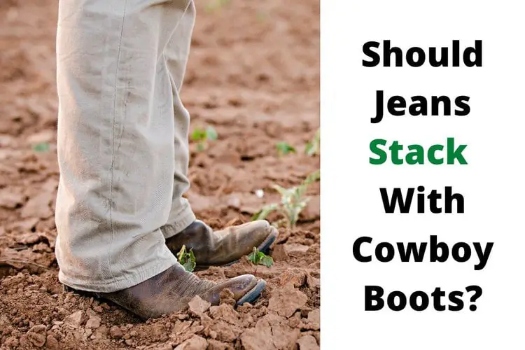 Should Jeans Stack With Cowboy Boots?