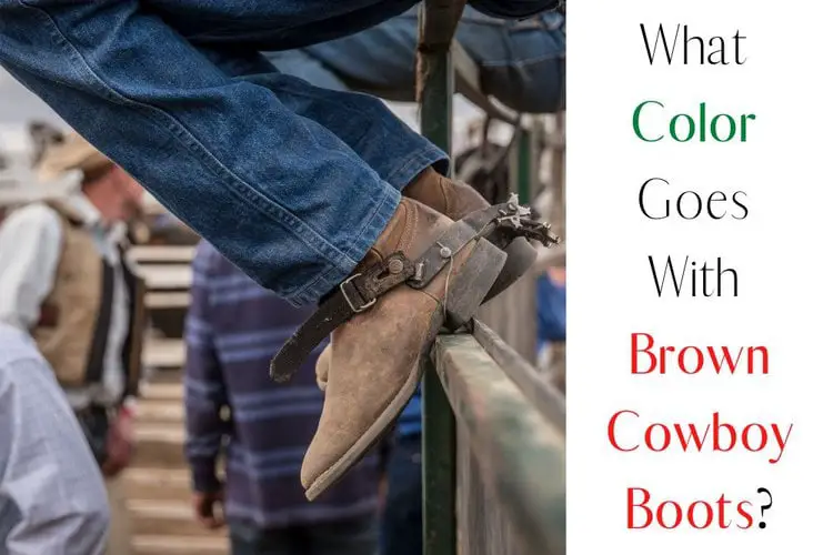 What Color Goes With Brown Cowboy Boots?
