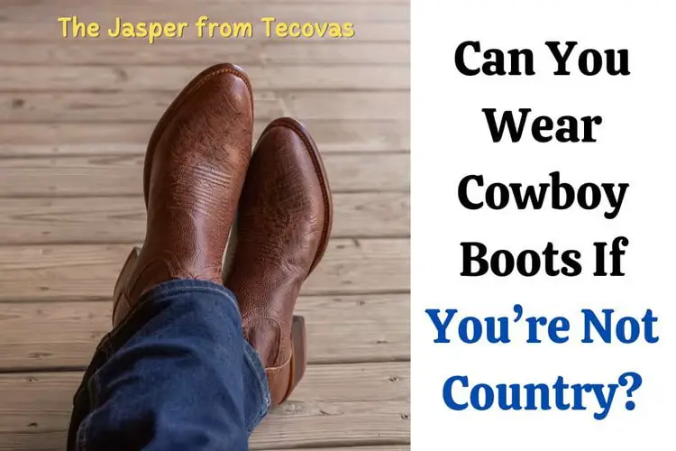 Can You Wear Cowboy Boots If You are Not Country