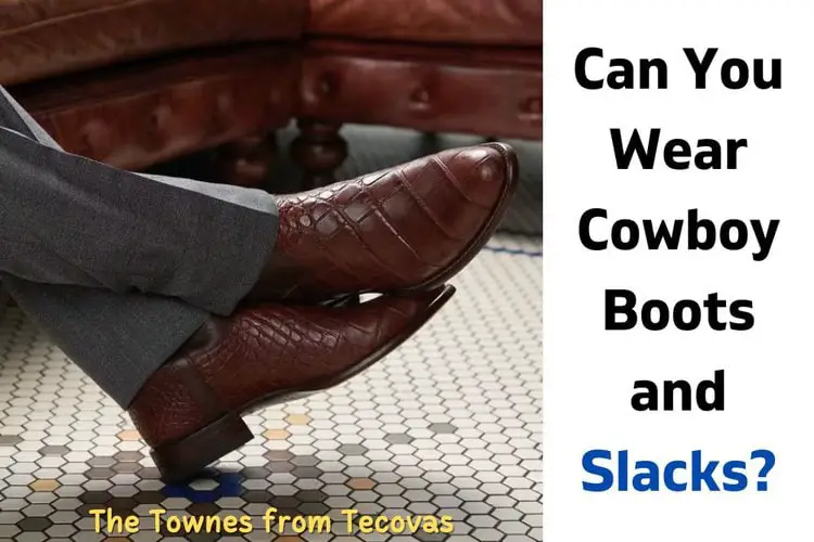Can You Wear Cowboy Boots and Slacks?