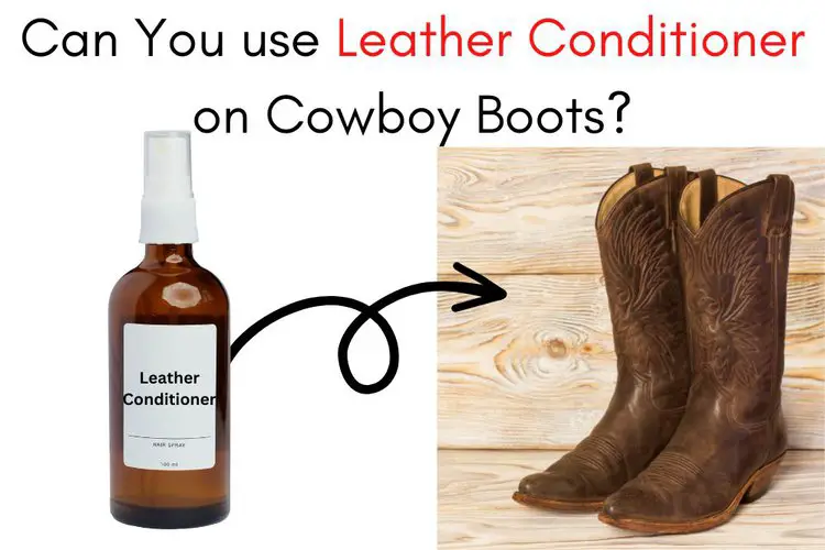 Can You use Leather Conditioner on Cowboy Boots