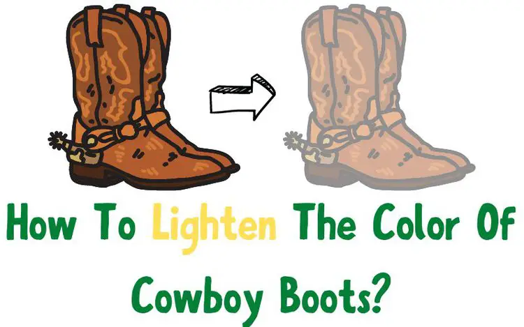 How To Lighten The Color Of Cowboy Boots?