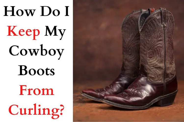 Cowboy Boots Curling Up: How To Fix It?