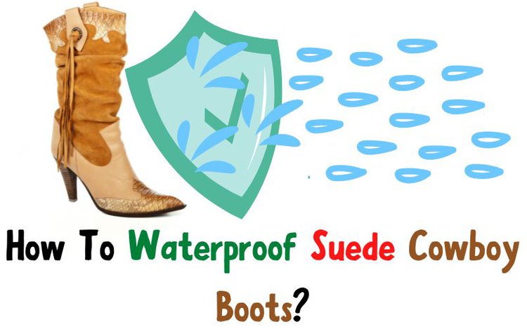 The Best Way To Waterproof Suede Cowboy Boots and Some Notes