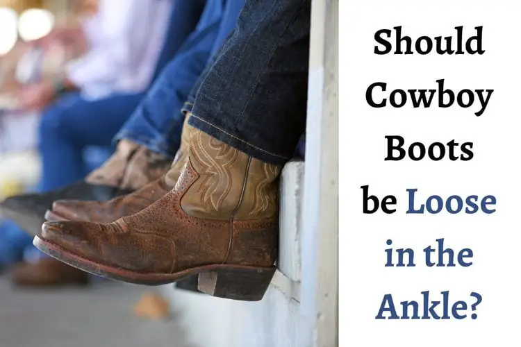Should cowboy boots be loose in the ankle