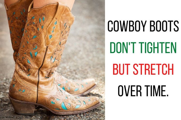 cowboy boots don't tighten but stretch over time