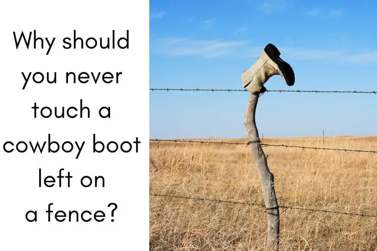 never touch a cowboy boot left on a fence