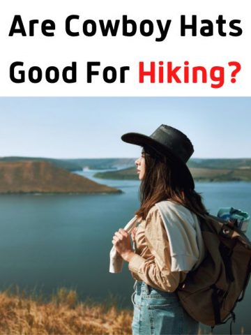 Hiking with Cowboy Hats: Is It Good?