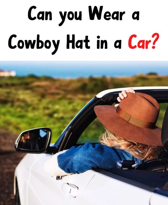 Can You Wear A Cowboy Hat in Car