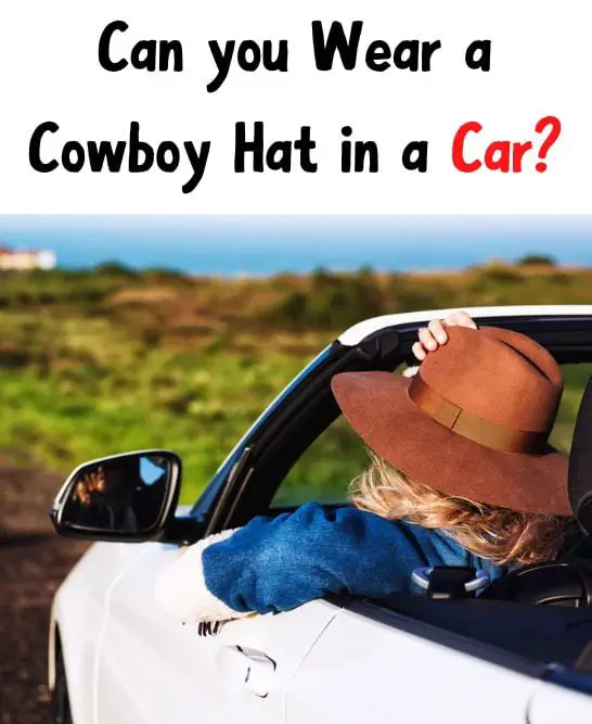 Can You Wear A Cowboy Hat in Car