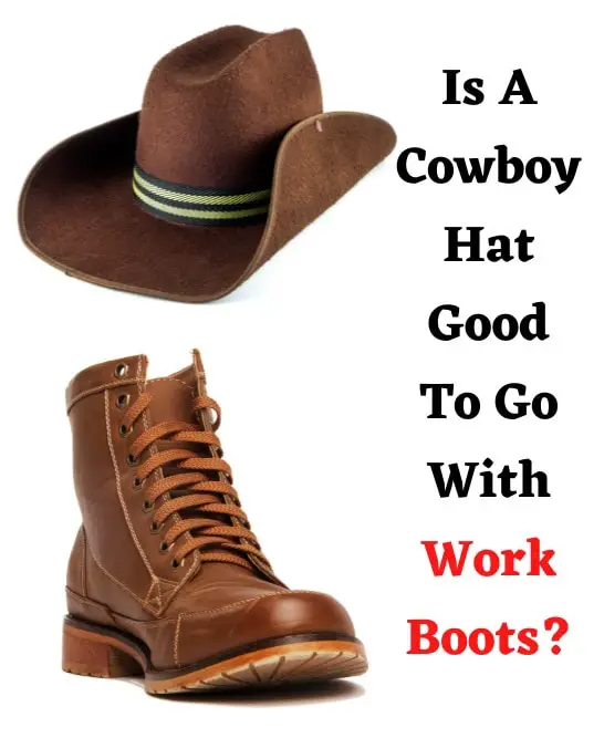 Is A Cowboy Hat Good To Go With Work Boots