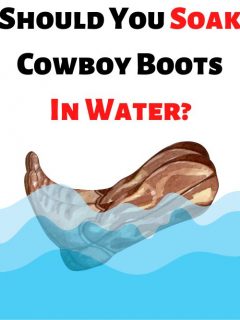 Should You Soak Cowboy Boots In Water
