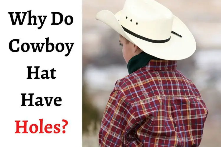 Why Do Cowboy Hat Have Holes