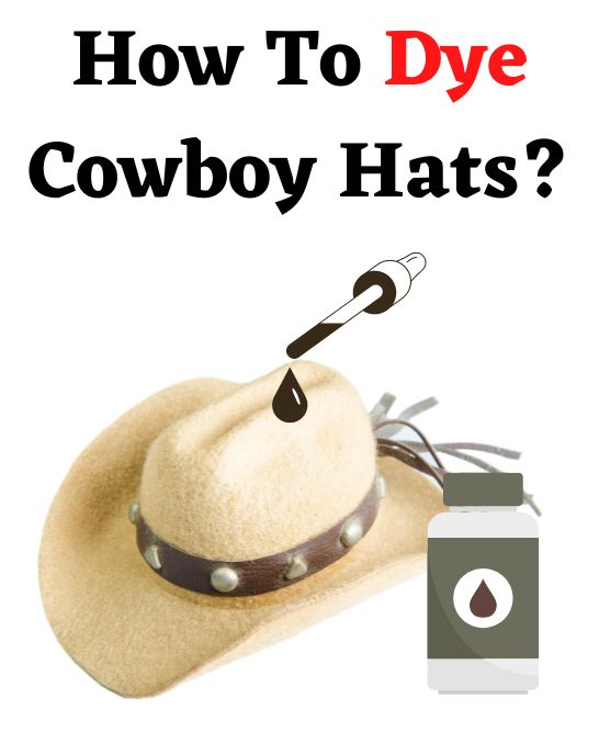 how to dye cowboy hats