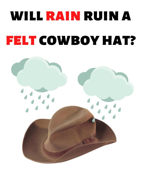 will rain ruin a felt cowboy hat