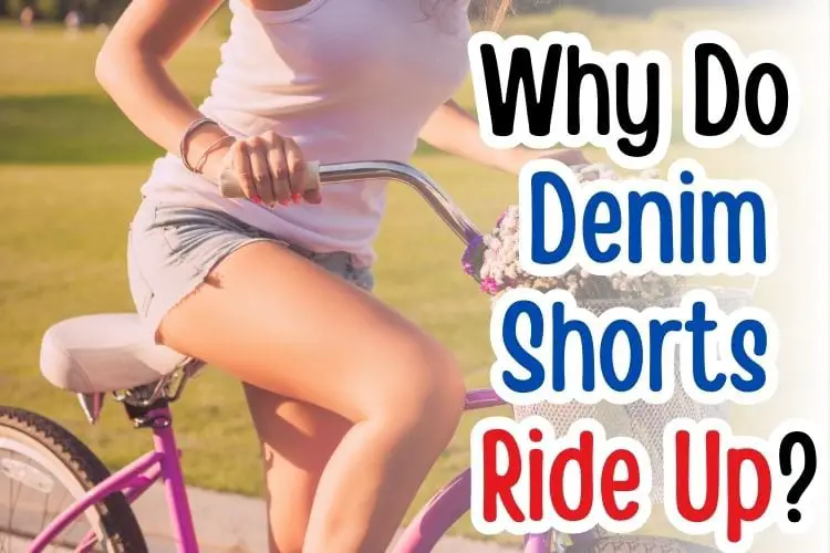 Why Do Denim Shorts Ride Up? 12 Awesome Solutions